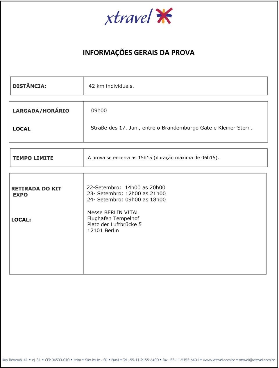 TEMPO LIMITE A prova se encerra as 15h15 (duração máxima de 06h15).