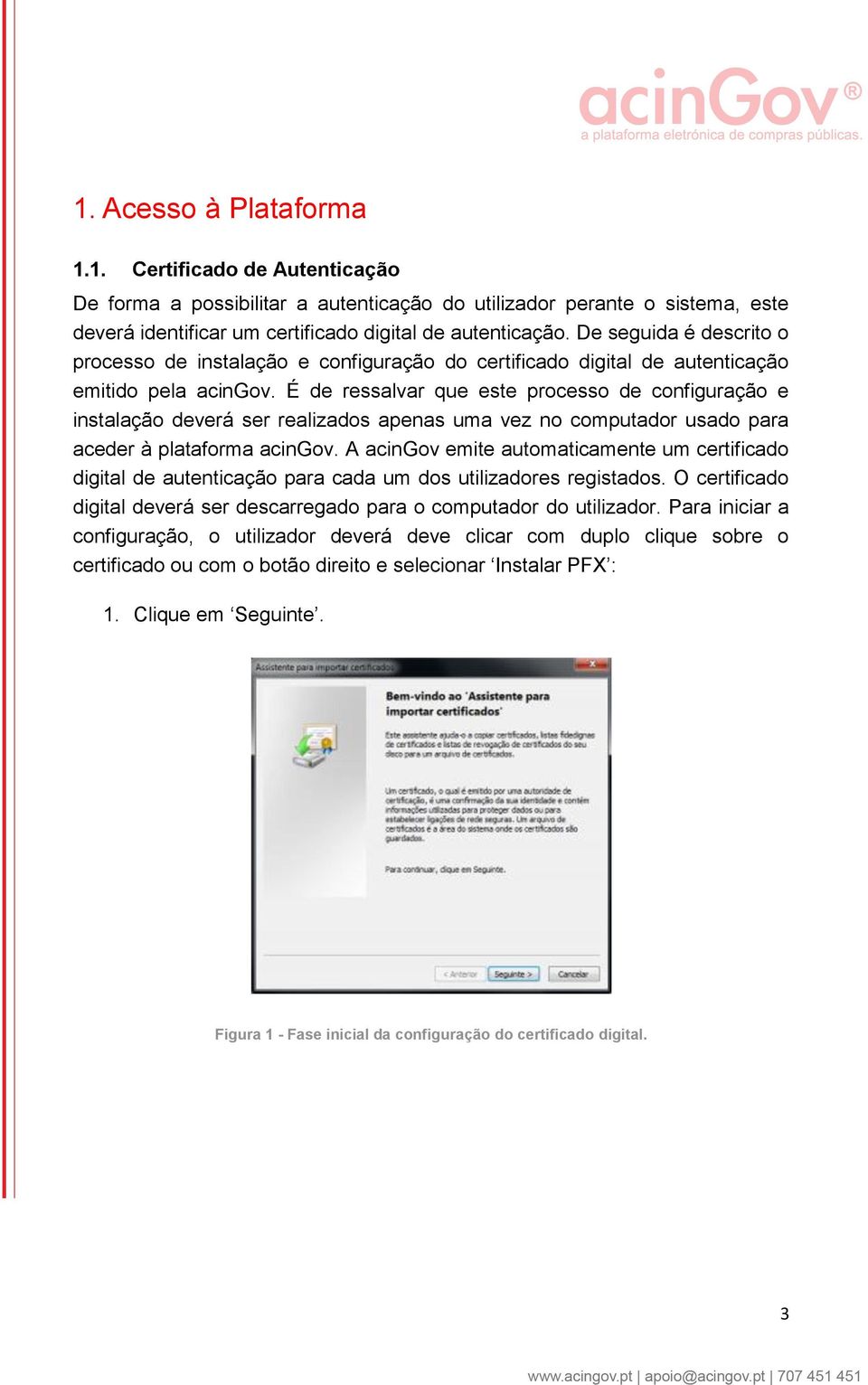 É de ressalvar que este processo de configuração e instalação deverá ser realizados apenas uma vez no computador usado para aceder à plataforma acingov.