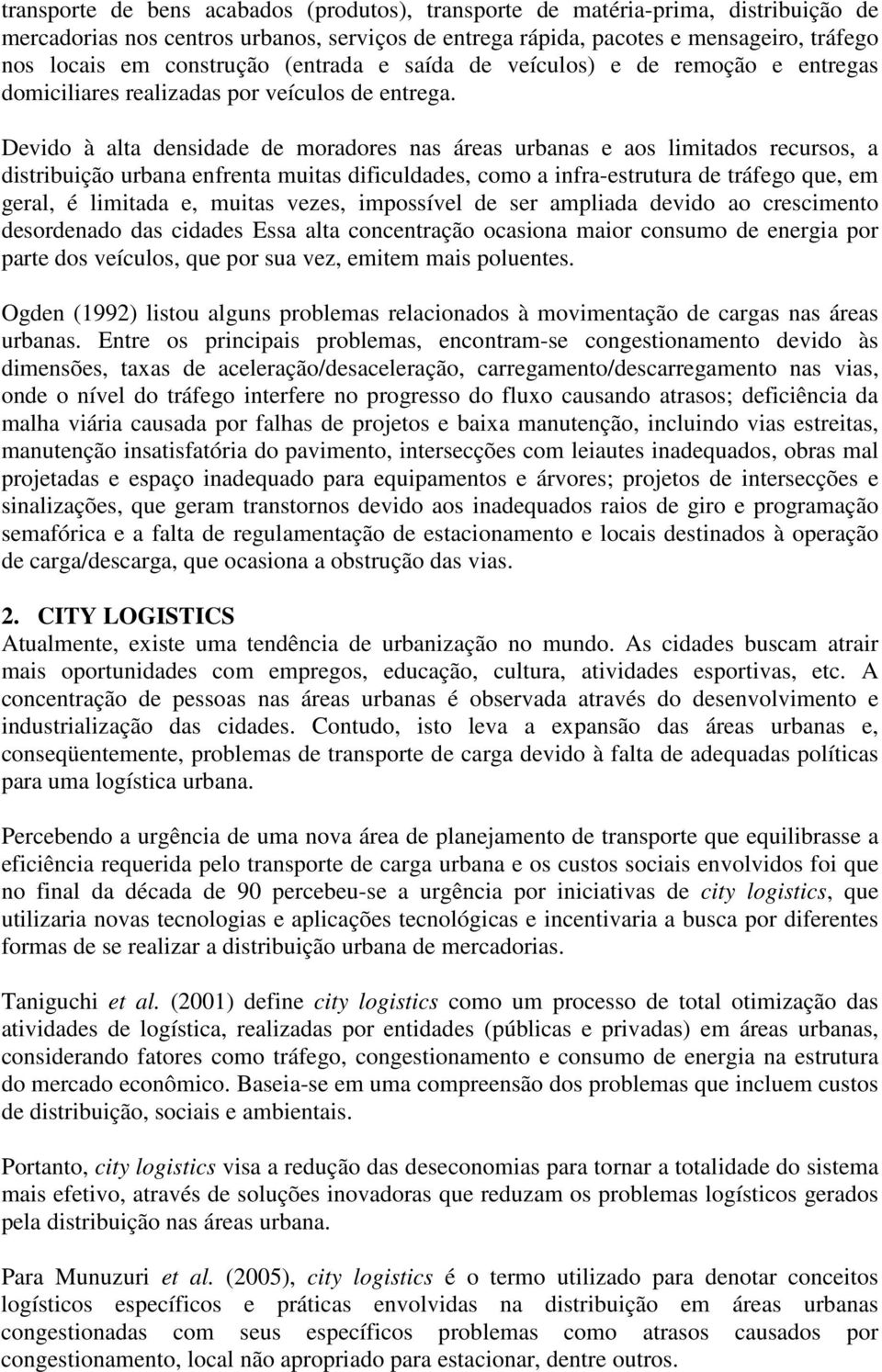 Devido à alta densidade de moradores nas áreas urbanas e aos limitados recursos, a distribuição urbana enfrenta muitas dificuldades, como a infra-estrutura de tráfego que, em geral, é limitada e,