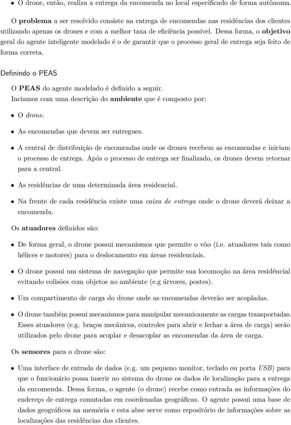 Dessa forma, o objetivo geral do agente inteligente modelado é o de garantir que o processo geral de entrega seja feito de forma correta.