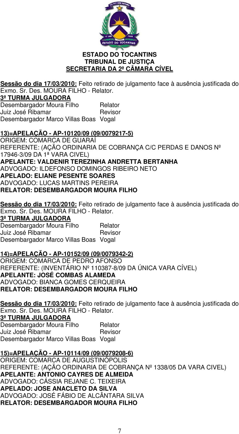 REFERENTE: (INVENTÁRIO Nº 110387-8/09 DA ÚNICA VARA CÍVEL) APELANTE: JOSÉ COMBAS ALAMEDA ADVOGADO: BIANCA GOMES CERQUEIRA 15)=APELAÇÃO - AP-10114/09 (09/0079208-6) ORIGEM: COMARCA DE AUGUSTINÓPOLIS