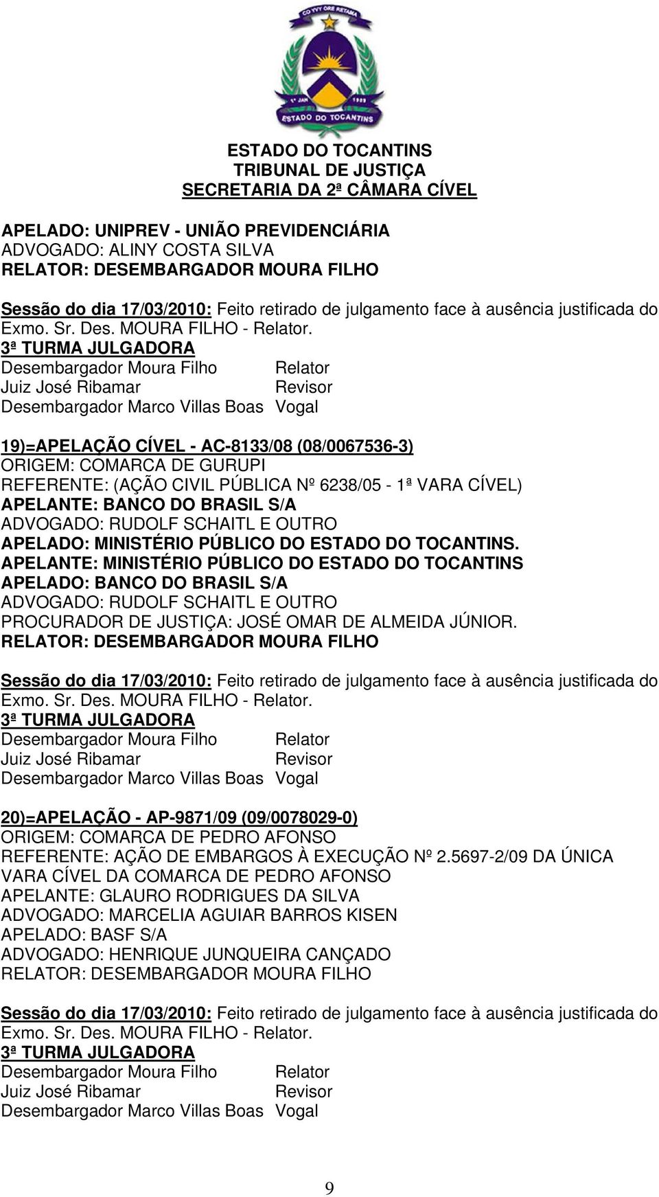 APELANTE: MINISTÉRIO PÚBLICO DO ESTADO DO TOCANTINS APELADO: BANCO DO BRASIL S/A ADVOGADO: RUDOLF SCHAITL E OUTRO PROCURADOR DE JUSTIÇA: JOSÉ OMAR DE ALMEIDA JÚNIOR.