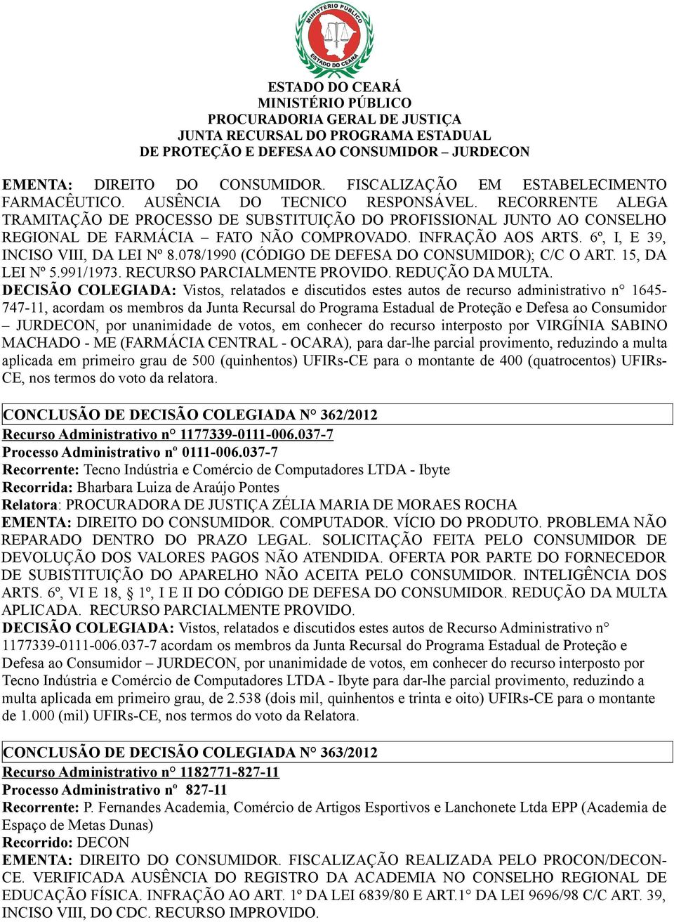 078/1990 (CÓDIGO DE DEFESA DO CONSUMIDOR); C/C O ART. 15, DA LEI Nº 5.991/1973. RECURSO PARCIALMENTE PROVIDO. REDUÇÃO DA MULTA.