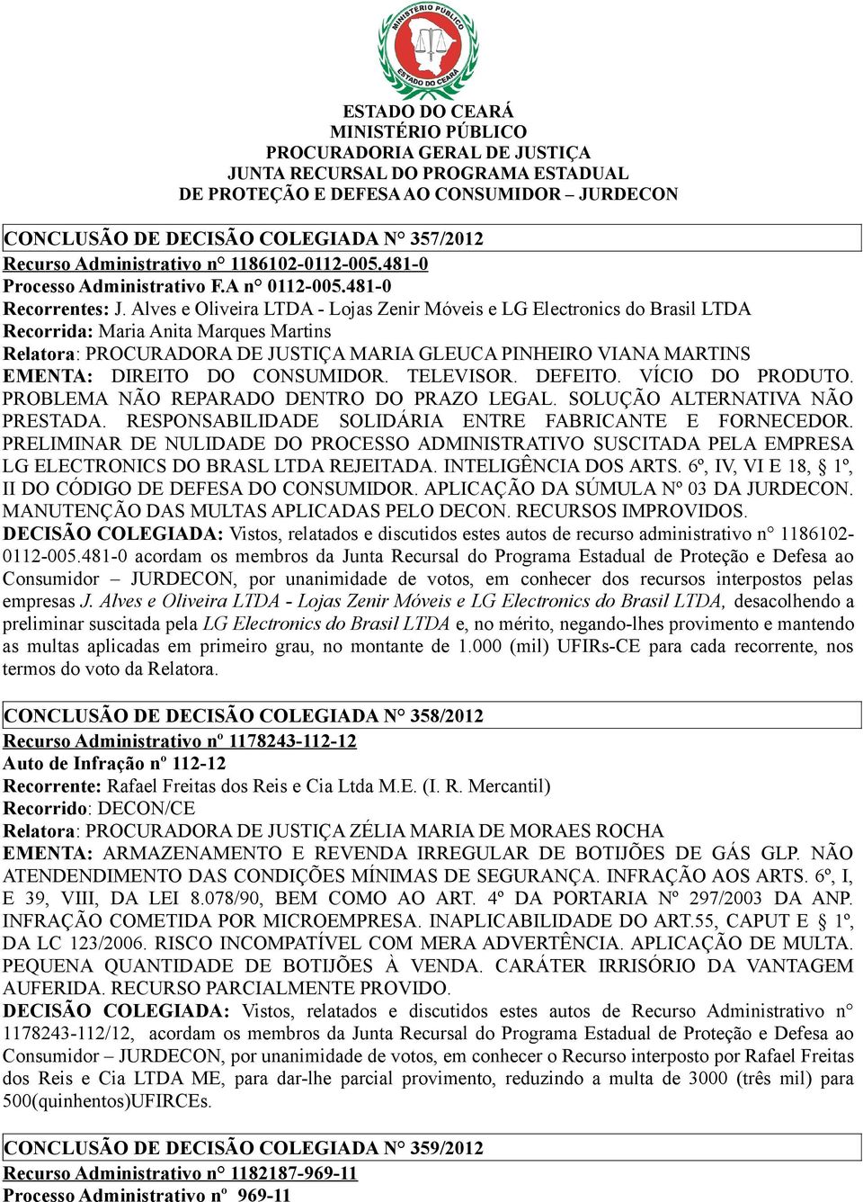 PROBLEMA NÃO REPARADO DENTRO DO PRAZO LEGAL. SOLUÇÃO ALTERNATIVA NÃO PRESTADA. RESPONSABILIDADE SOLIDÁRIA ENTRE FABRICANTE E FORNECEDOR.