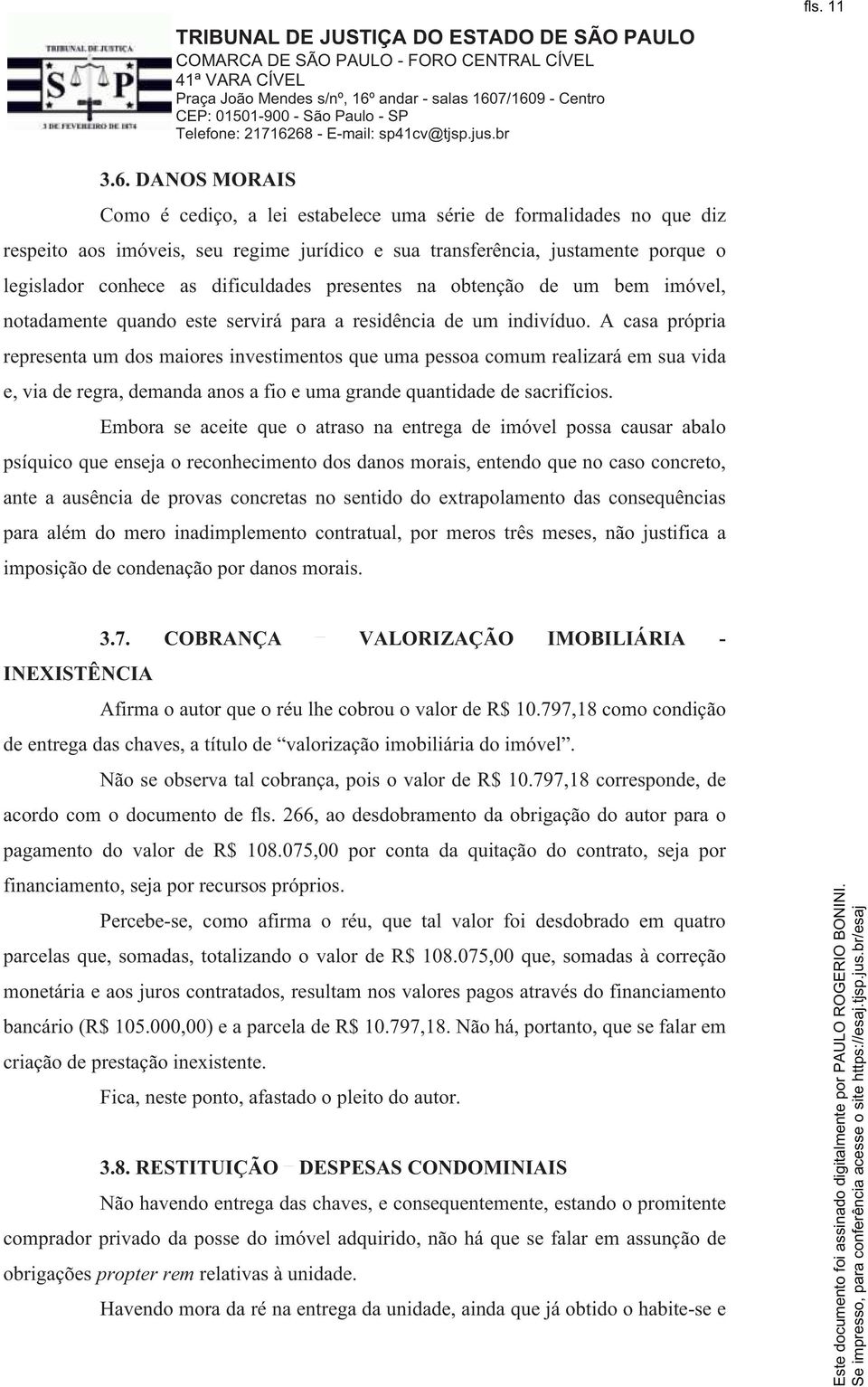 presentes na obtenção de um bem imóvel, notadamente quando este servirá para a residência de um indivíduo.