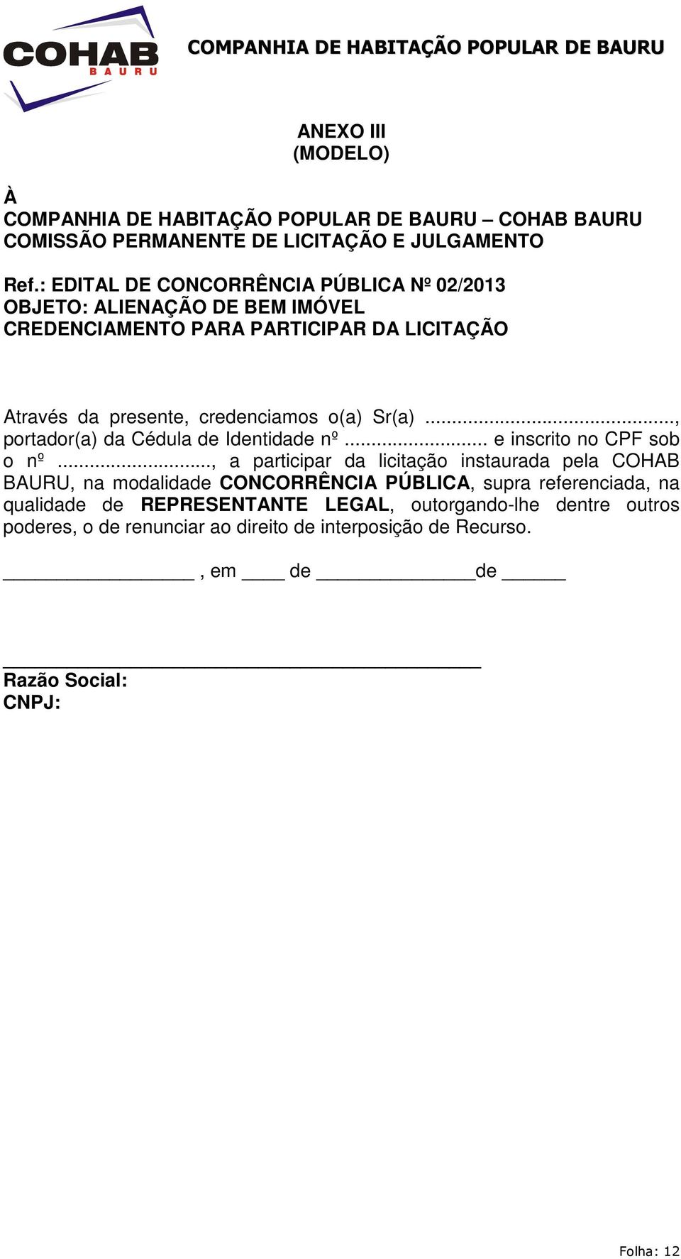 Sr(a)..., portador(a) da Cédula de Identidade nº... e inscrito no CPF sob o nº.