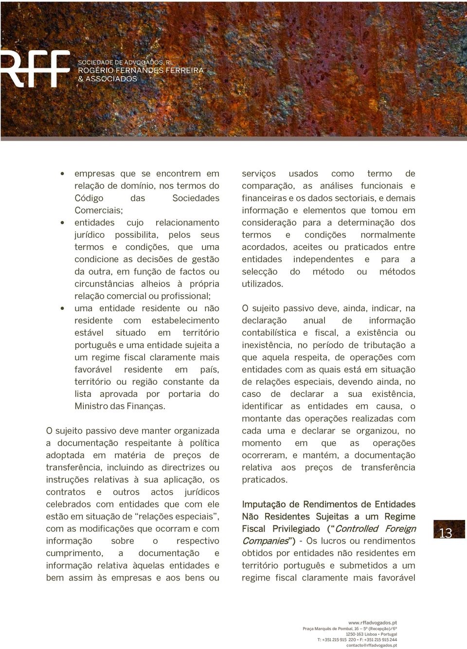 em território português e uma entidade sujeita a um regime fiscal claramente mais favorável residente em país, território ou região constante da lista aprovada por portaria do Ministro das Finanças.