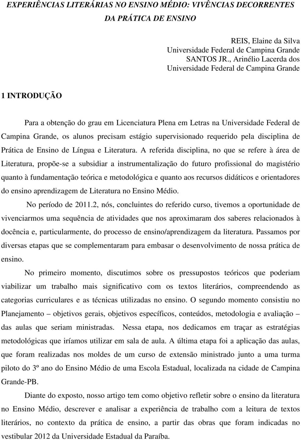 estágio supervisionado requerido pela disciplina de Prática de Ensino de Língua e Literatura.