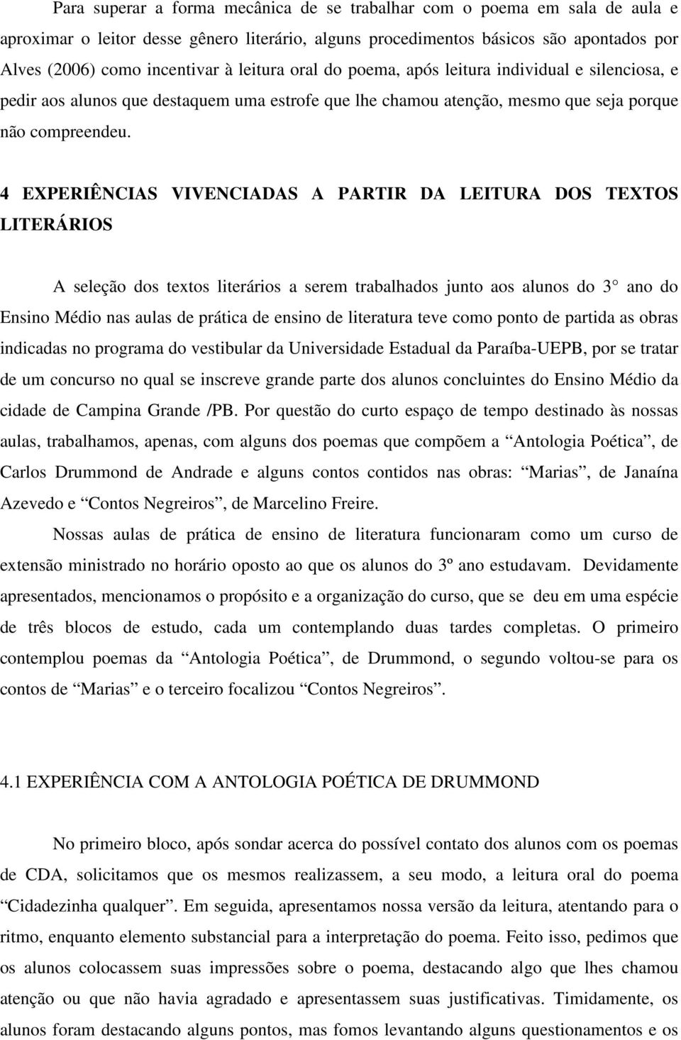 4 EXPERIÊNCIAS VIVENCIADAS A PARTIR DA LEITURA DOS TEXTOS LITERÁRIOS A seleção dos textos literários a serem trabalhados junto aos alunos do 3 ano do Ensino Médio nas aulas de prática de ensino de