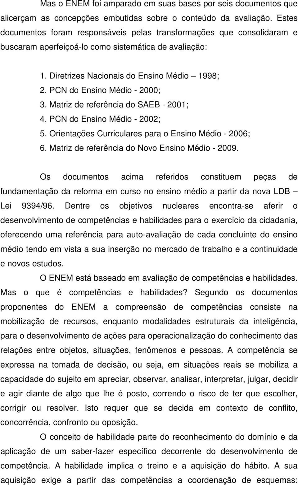 PCN do Ensino Médio - 2000; 3. Matriz de referência do SAEB - 2001; 4. PCN do Ensino Médio - 2002; 5. Orientações Curriculares para o Ensino Médio - 2006; 6.