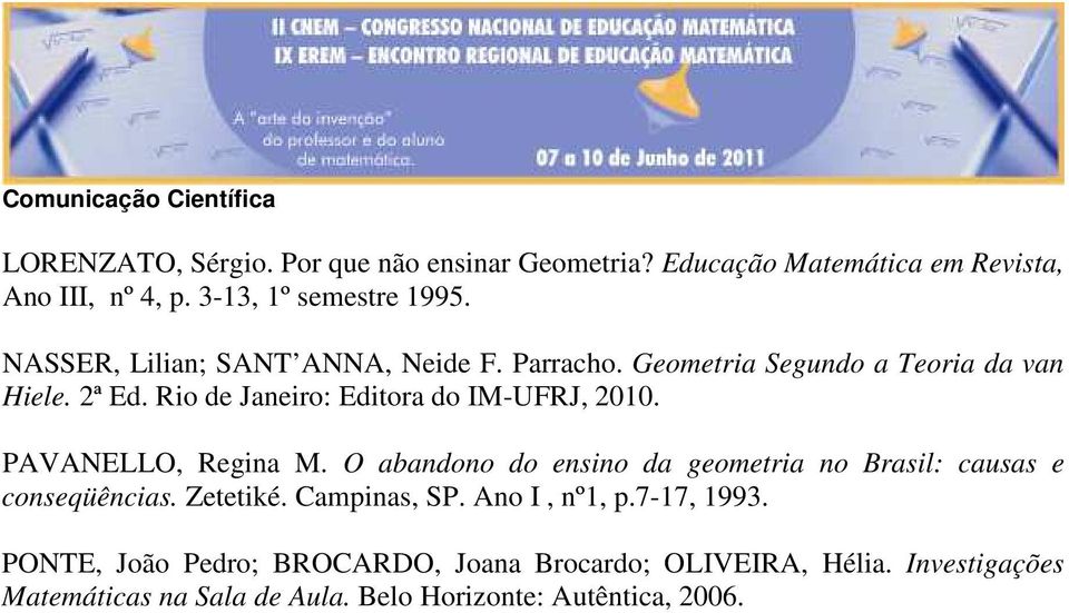 PAVANELLO, Regina M. O abandono do ensino da geometria no Brasil: causas e conseqüências. Zetetiké. Campinas, SP. Ano I, nº1, p.