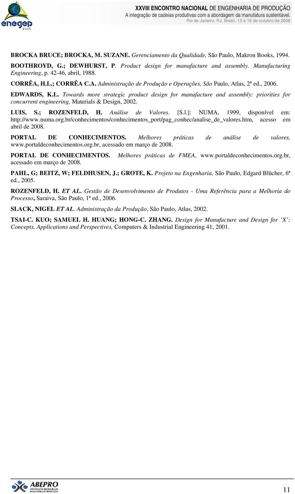 LUIS, S.; ROZENFELD, H. Análise de Valores. [S.l.]: NUMA, 1999, disponível em: http://www.numa.org.br/conhecimentos/conhecimentos_port/pag_conhec/analise_de_valores.htm, acesso em abril de 2008.