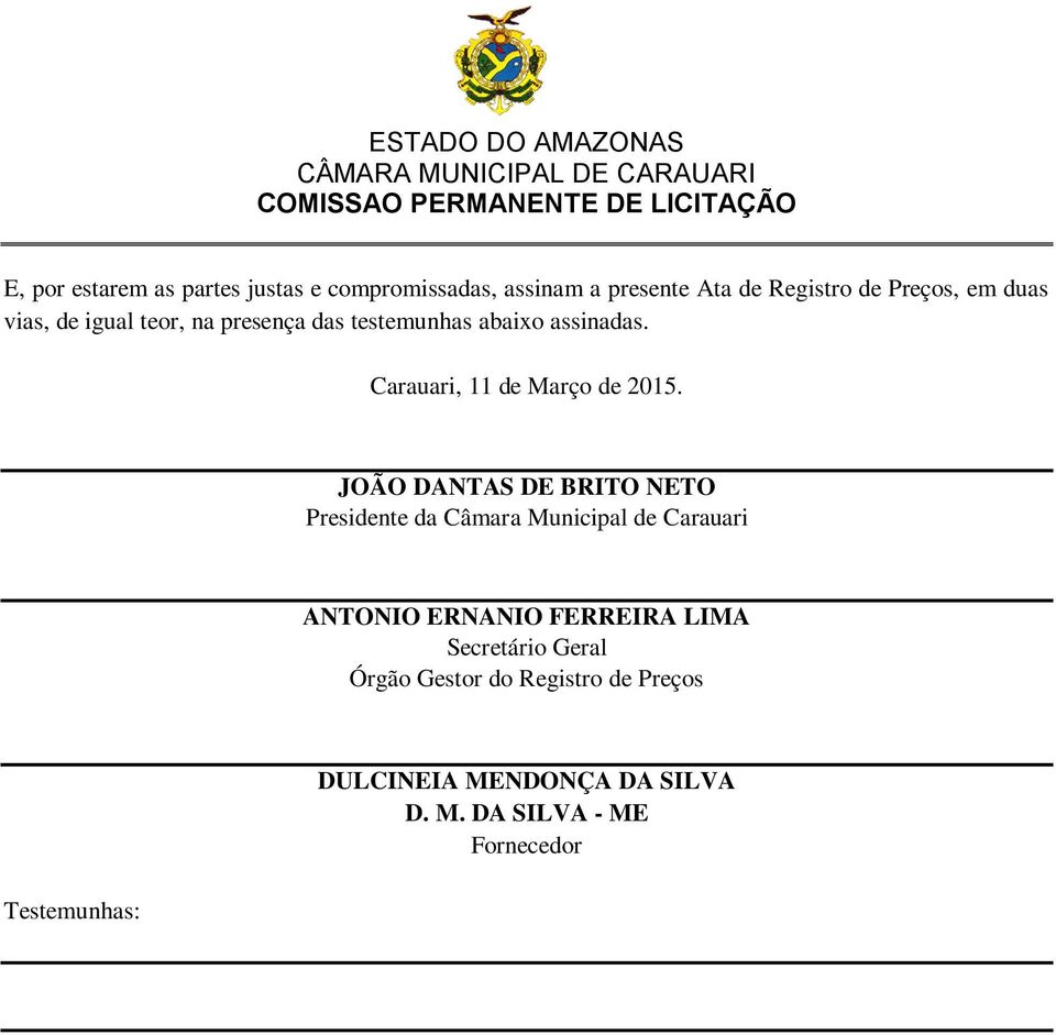 JOÃO DANTAS DE BRITO NETO Presidente da Câmara Municipal de Carauari ANTONIO ERNANIO FERREIRA LIMA