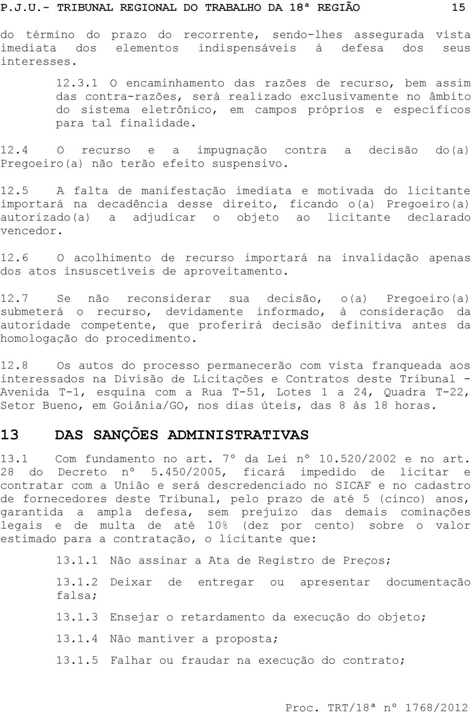 4 O recurso e a impugnação contra a decisão do(a) Pregoeiro(a) não terão efeito suspensivo. 12.