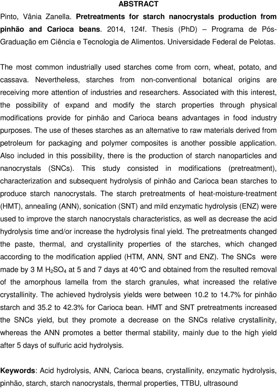 Nevertheless, starches from non-conventional botanical origins are receiving more attention of industries and researchers.