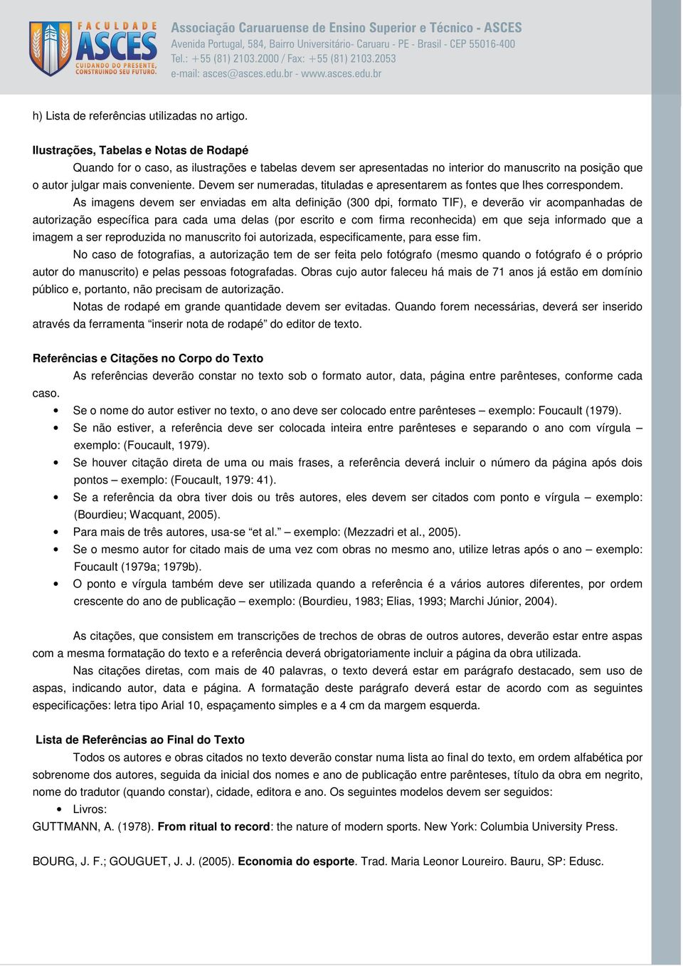 Devem ser numeradas, tituladas e apresentarem as fontes que lhes correspondem.