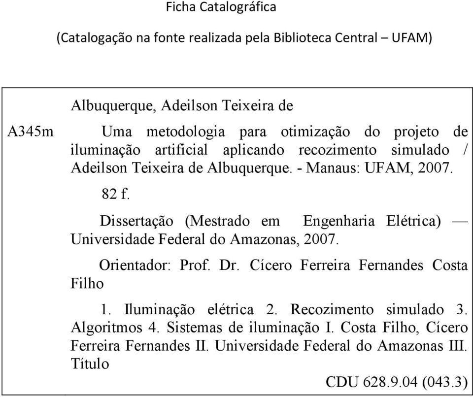 Dissertação (Mestrado em Engenharia Elétrica) Universidade Federal do Amazonas, 2007. Orientador: Prof. Dr. Cícero Ferreira Fernandes Costa Filho 1.