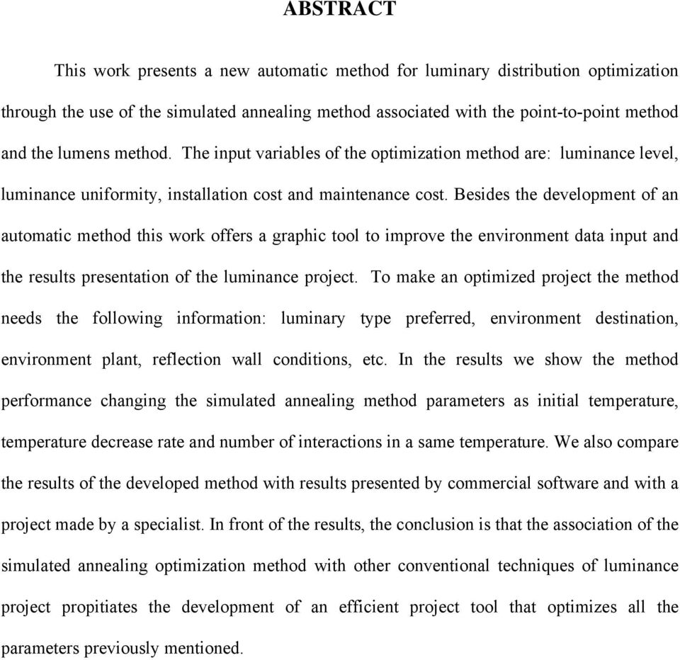 Besides the development of an automatic method this work offers a graphic tool to improve the environment data input and the results presentation of the luminance project.