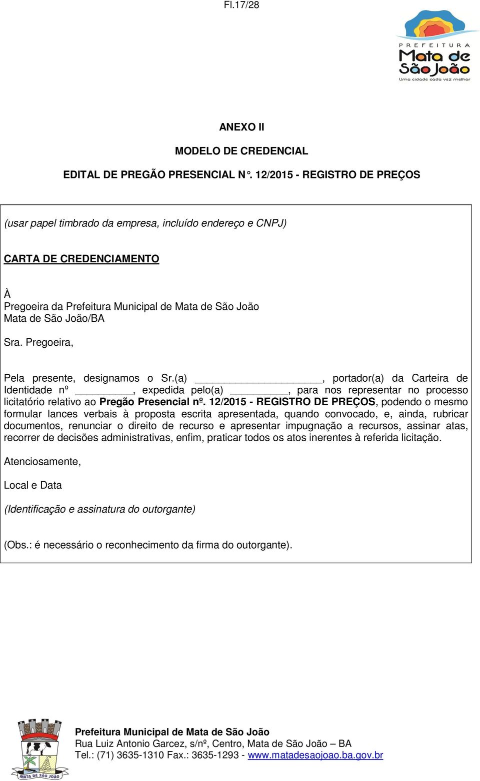 (a), portador(a) da Carteira de Identidade nº, expedida pelo(a), para nos representar no processo licitatório relativo ao Pregão Presencial nº.