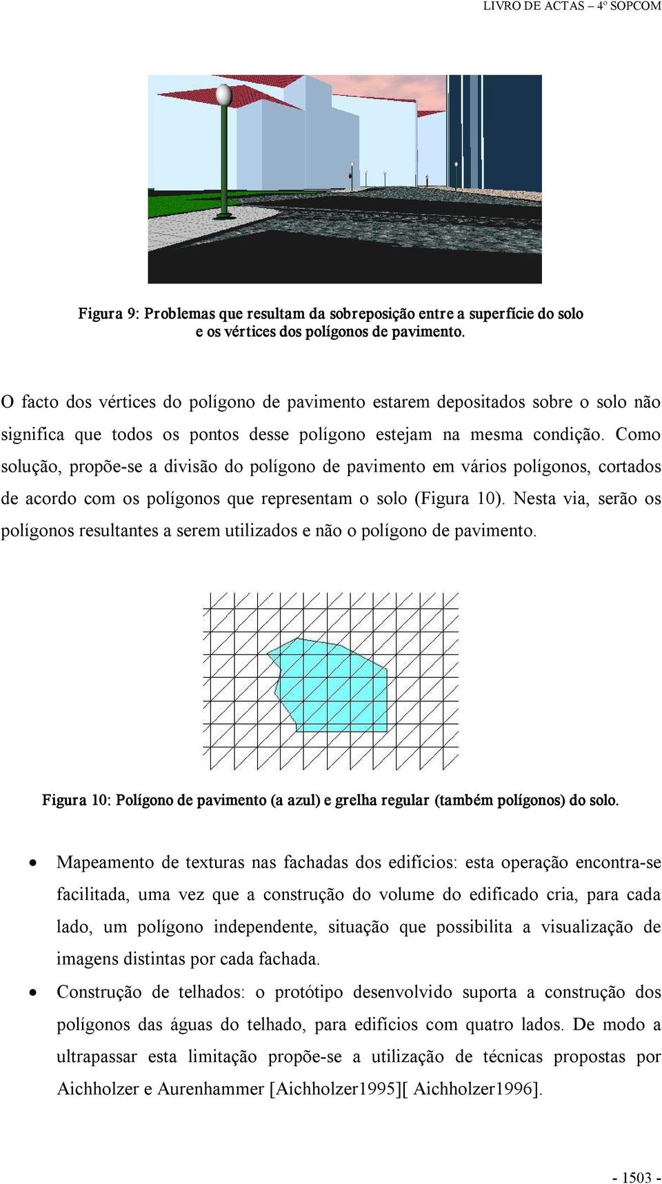 Como solução, propõe se a divisão do polígono de pavimento em vários polígonos, cortados de acordo com os polígonos que representam o solo (Figura 10).