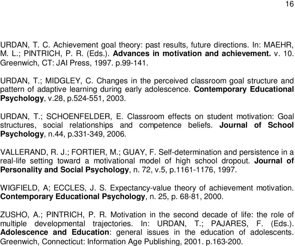 URDAN, T.; SCHOENFELDER, E. Classroom effects on student motivation: Goal structures, social relationships and competence beliefs. Journal of School Psychology, n.44, p.331-349, 2006. VALLERAND, R. J.; FORTIER, M.