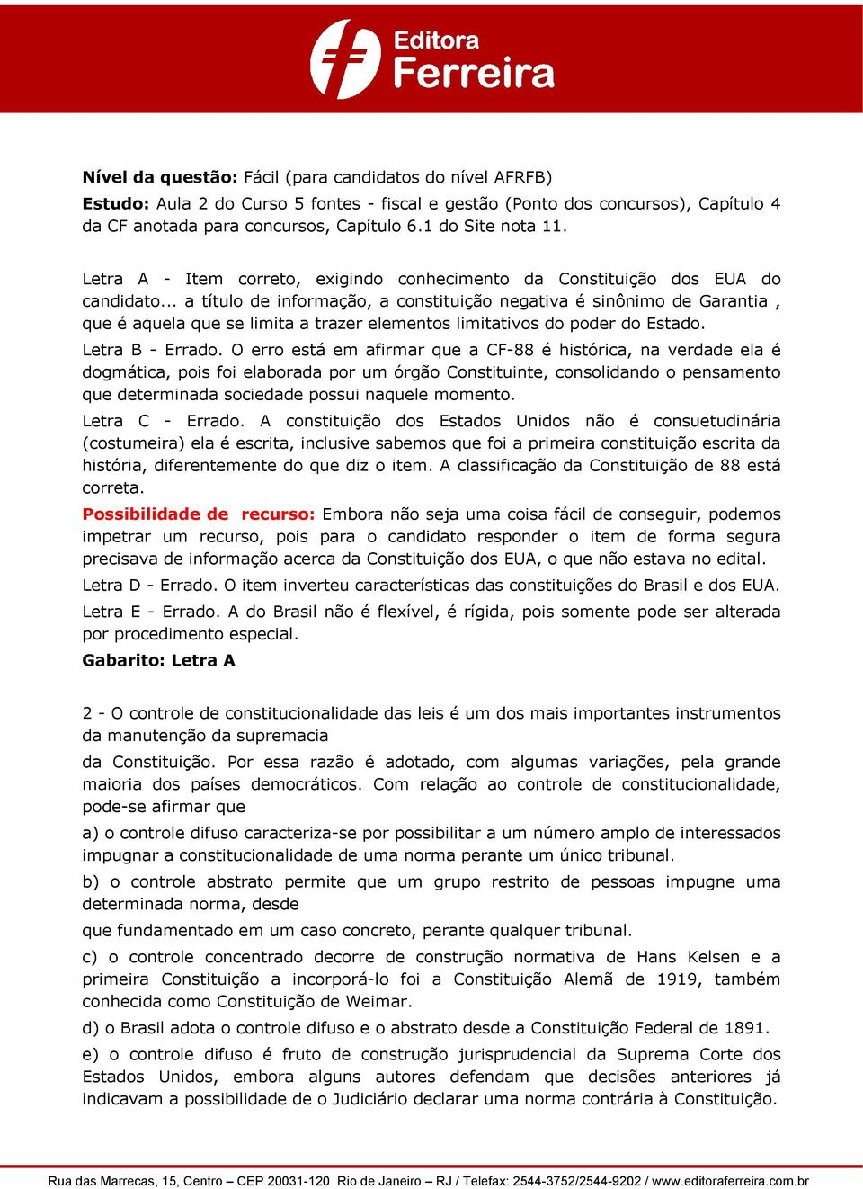 .. a título de informação, a constituição negativa é sinônimo de Garantia, que é aquela que se limita a trazer elementos limitativos do poder do Estado. Letra B - Errado.