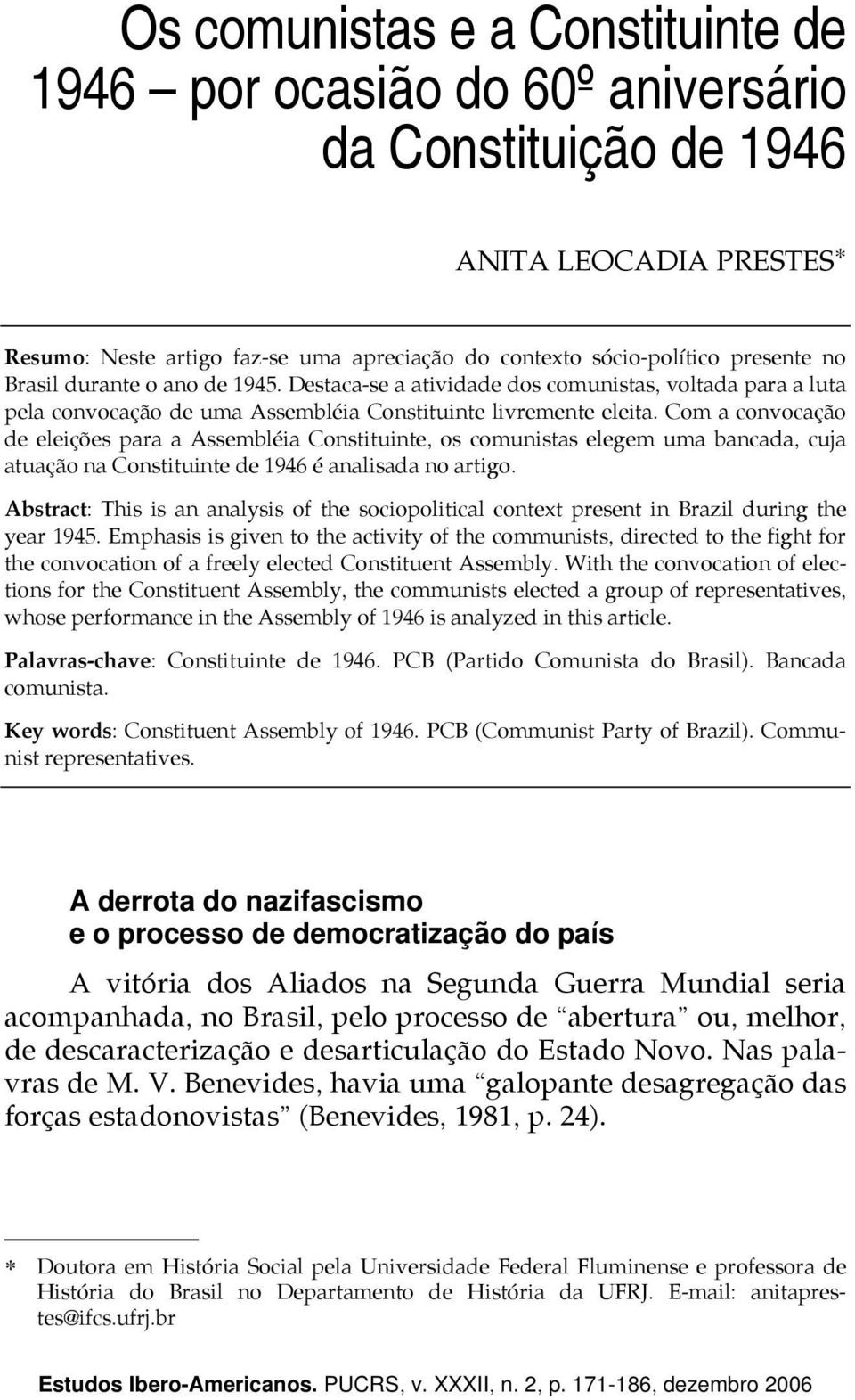 Com a convocação de eleições para a Assembléia Constituinte, os comunistas elegem uma bancada, cuja atuação na Constituinte de 1946 é analisada no artigo.