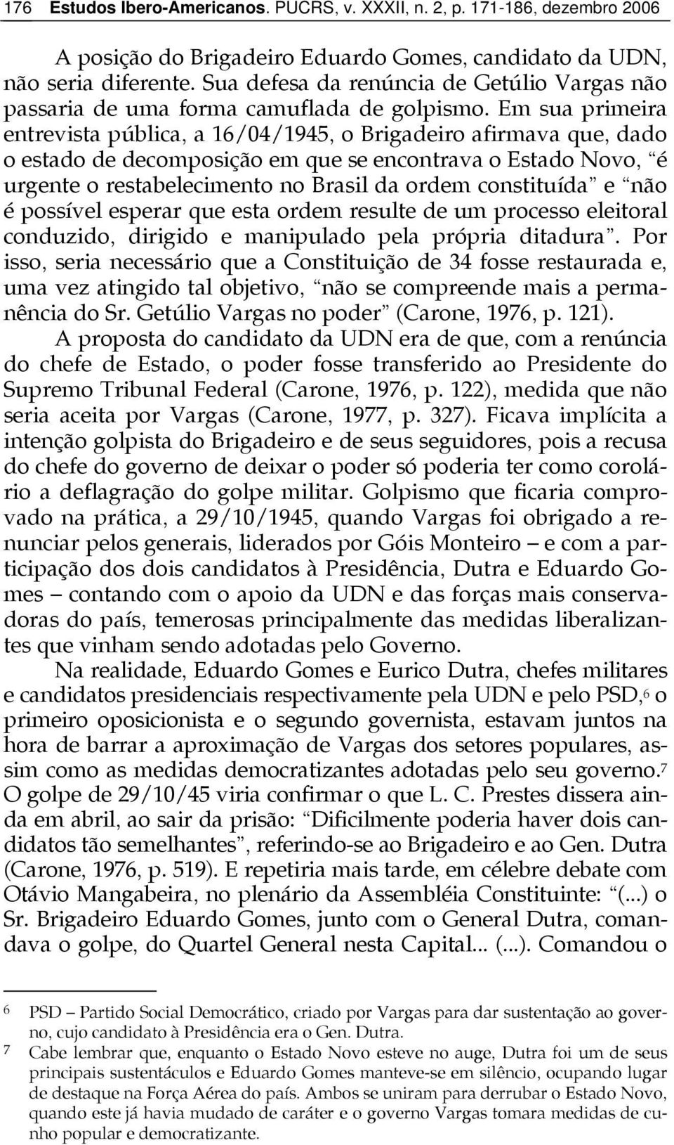 constituída e não é possível esperar que esta ordem resulte de um processo eleitoral conduzido, dirigido e manipulado pela própria ditadura.