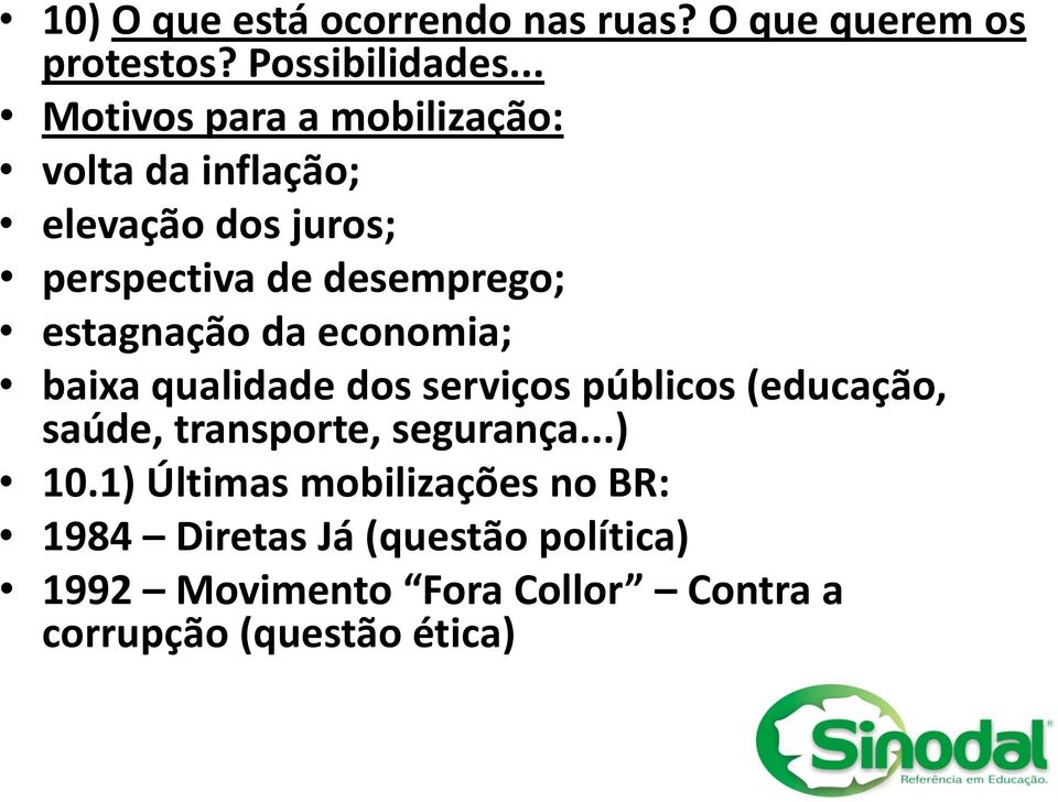 estagnação da economia; baixa qualidade dos serviços públicos (educação, saúde, transporte, segurança.