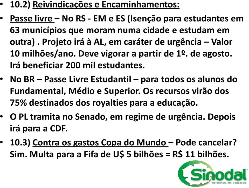 No BR Passe Livre Estudantil para todos os alunos do Fundamental, Médio e Superior. Os recursos virão dos 75% destinados dos royalties para a educação.