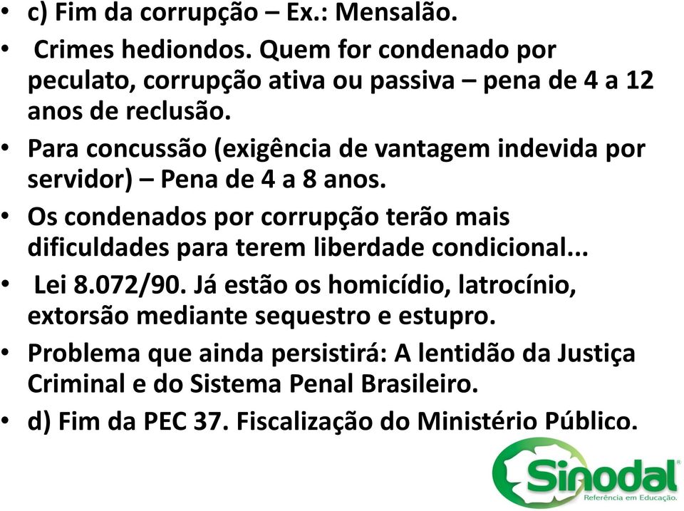 Para concussão (exigência de vantagem indevida por servidor) Pena de 4 a 8 anos.