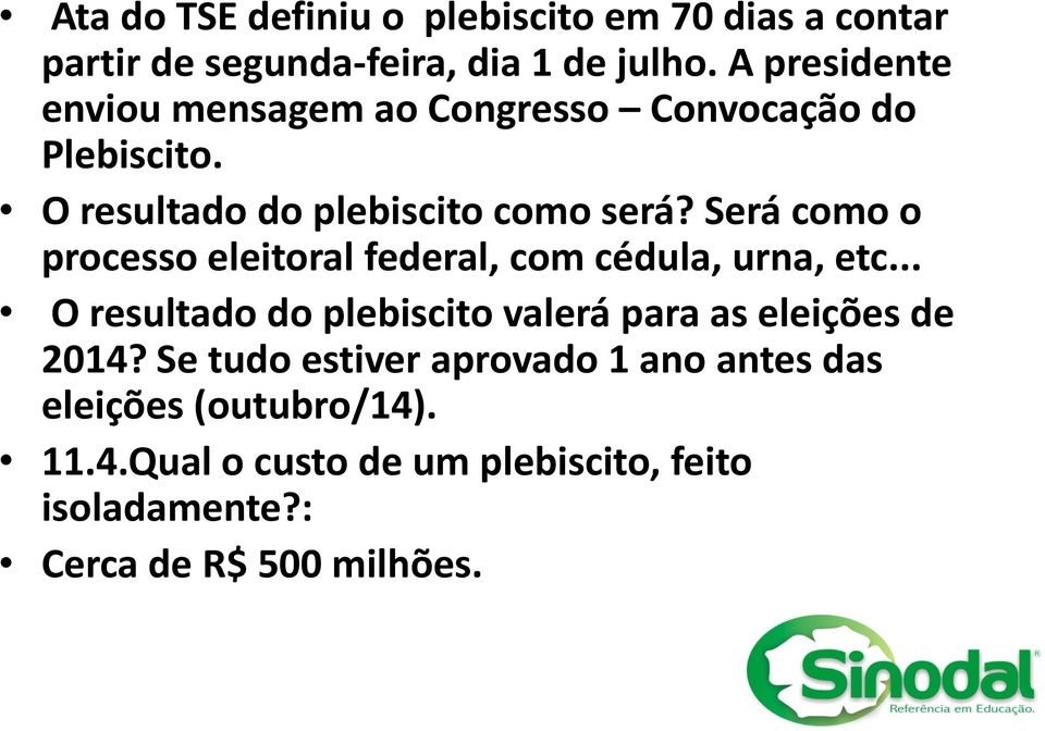 Será como o processo eleitoral federal, com cédula, urna, etc.