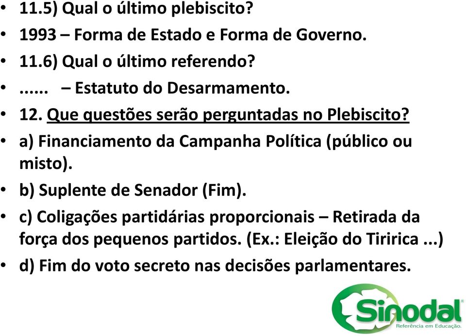 a) Financiamento da Campanha Política (público ou misto). b) Suplente de Senador (Fim).