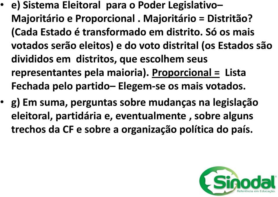 Só os mais votados serão eleitos) e do voto distrital (os Estados são divididos em distritos, que escolhem seus representantes