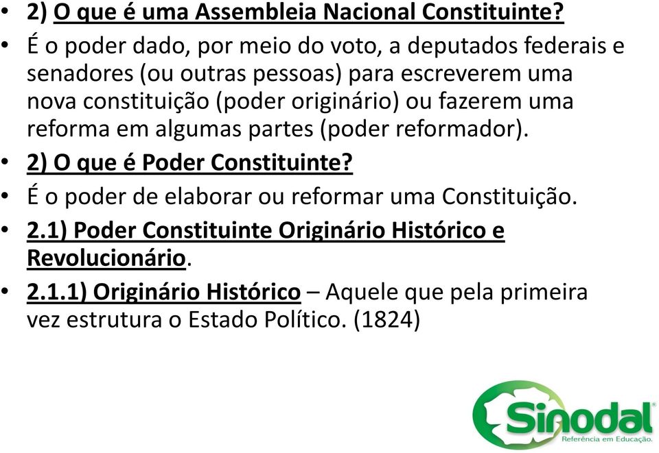 constituição (poder originário) ou fazerem uma reforma em algumas partes (poder reformador). 2) O que é Poder Constituinte?