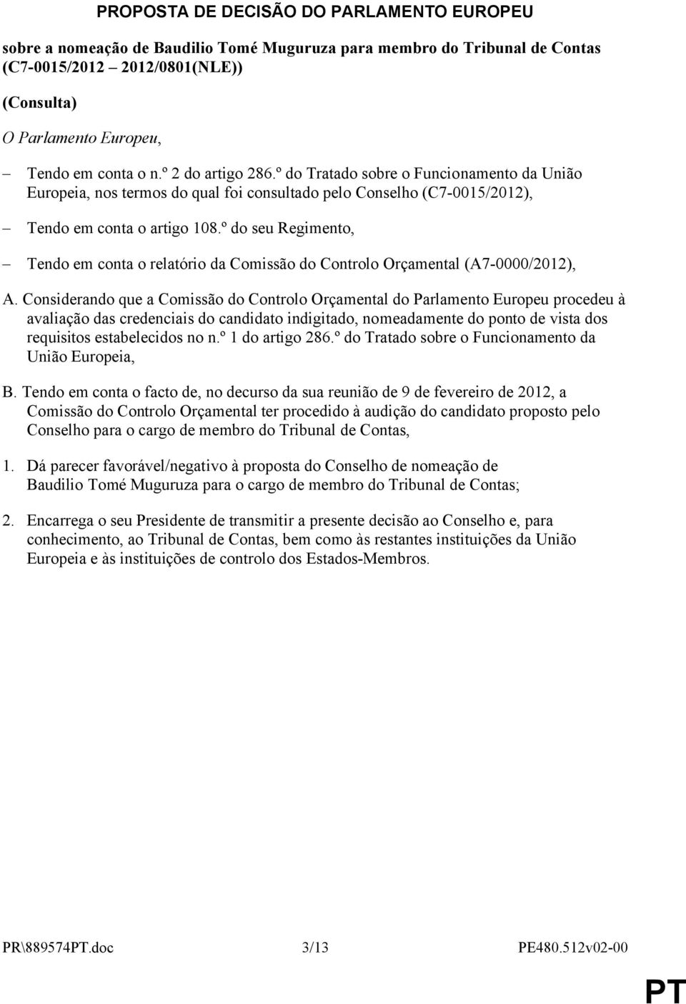 º do seu Regimento, Tendo em conta o relatório da Comissão do Controlo Orçamental (A7-0000/2012), A.