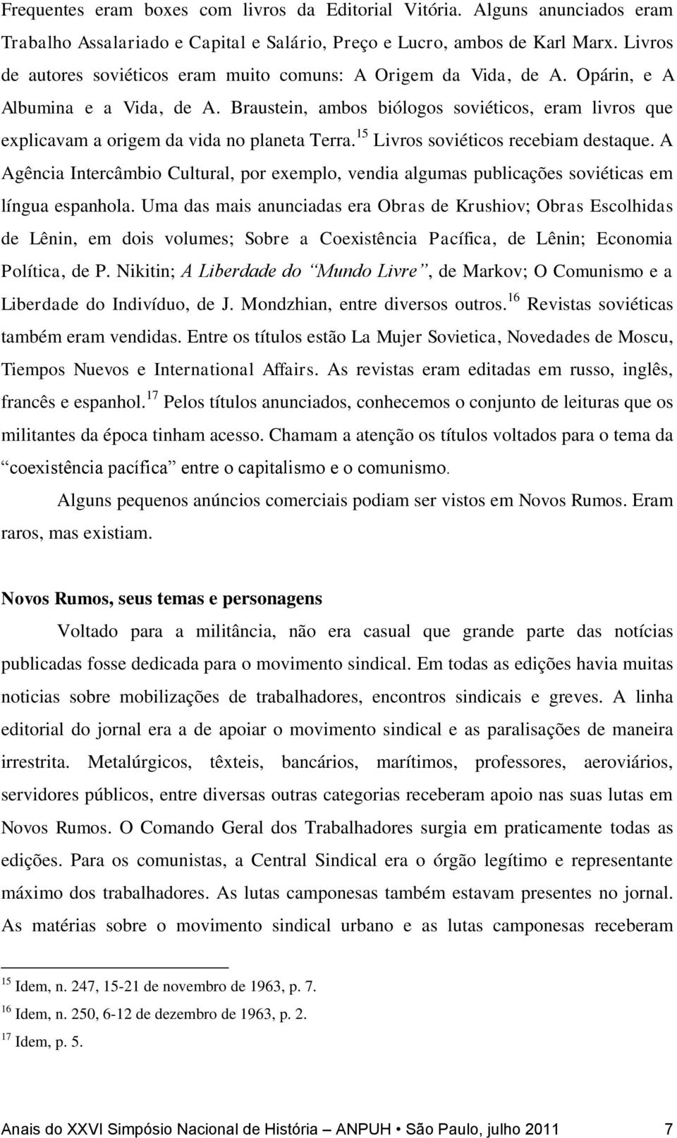 Braustein, ambos biólogos soviéticos, eram livros que explicavam a origem da vida no planeta Terra. 15 Livros soviéticos recebiam destaque.