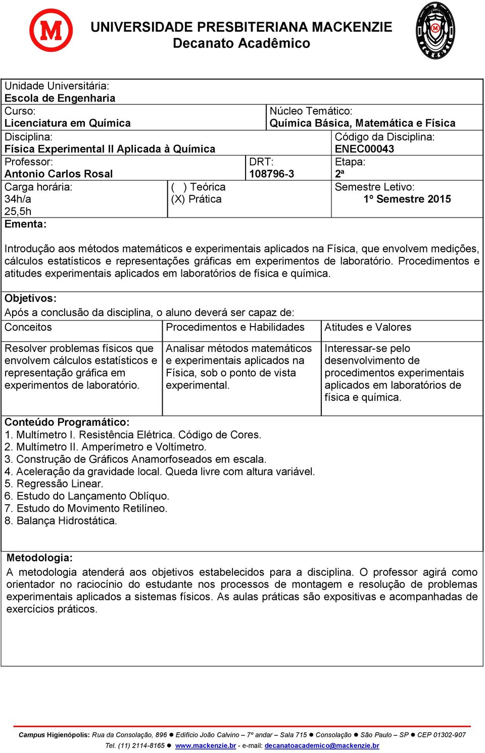 e experimentais aplicados na Física, que envolvem medições, cálculos estatísticos e representações gráficas em experimentos de laboratório.