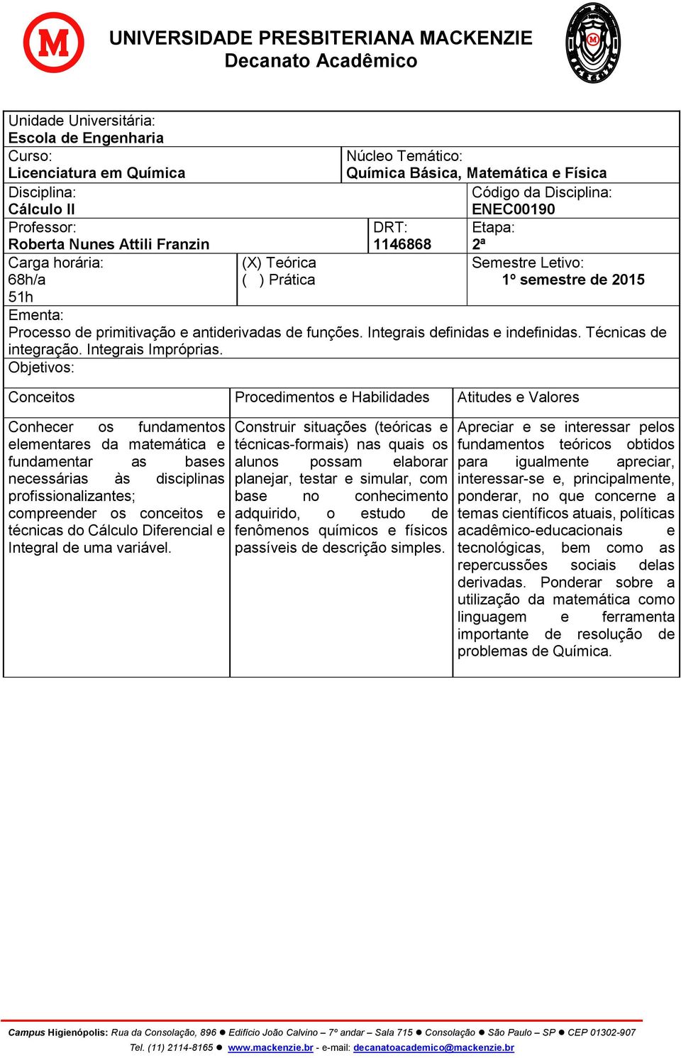 Integrais definidas e indefinidas. Técnicas de integração. Integrais Impróprias.