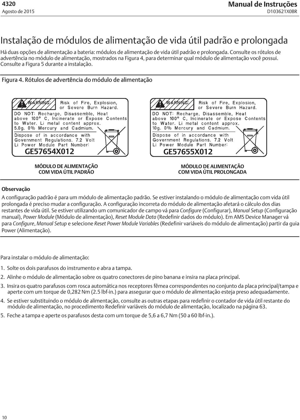 para determinar qual módulo de alimentação você possui. Consulte a Figura 5 durante a instalação. Figura 4.