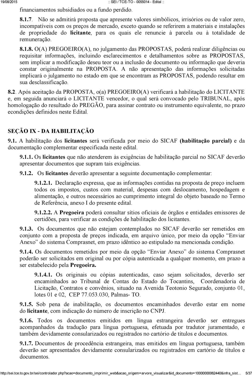 licitante, para os quais ele renuncie à parcela ou à totalidade de remuneração. 8.