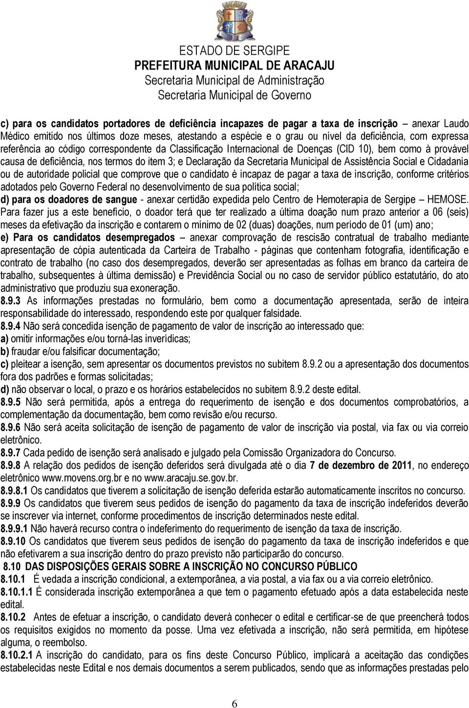 de Assistência Social e Cidadania ou de autoridade policial que comprove que o candidato é incapaz de pagar a taxa de inscrição, conforme critérios adotados pelo Governo Federal no desenvolvimento de