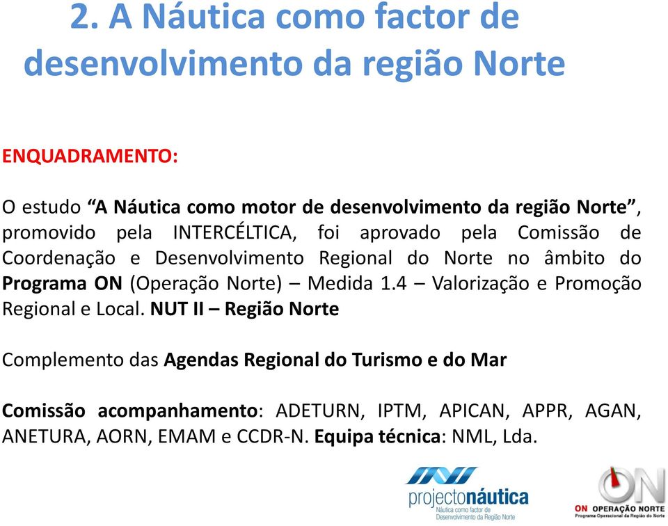 do Programa ON (Operação Norte) Medida 1.4 Valorização e Promoção Regional e Local.