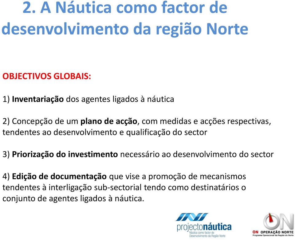 do sector 3) Priorização do investimento necessário ao desenvolvimento do sector 4) Edição de documentação que vise a