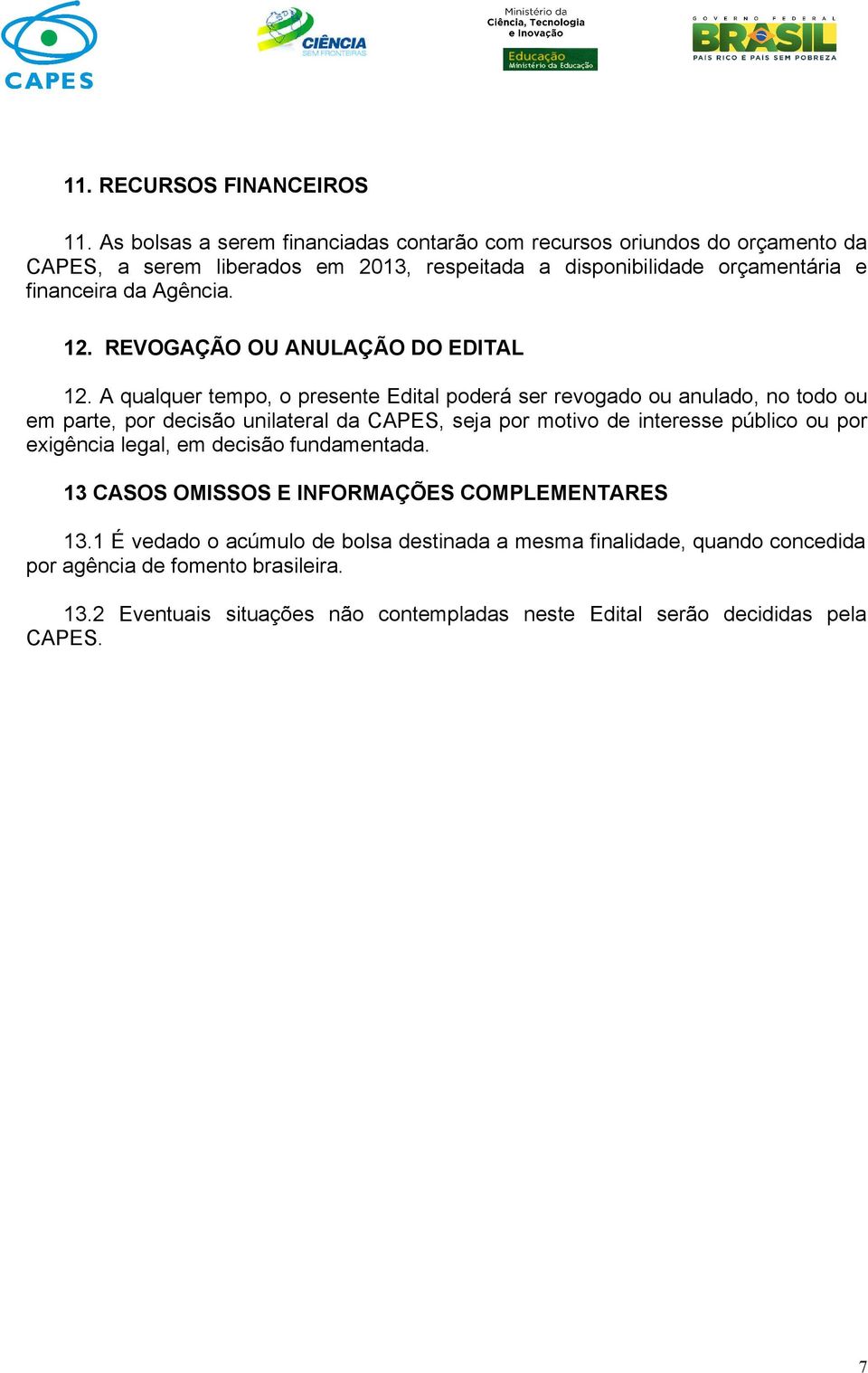 Agência. 12. REVOGAÇÃO OU ANULAÇÃO DO EDITAL 12.