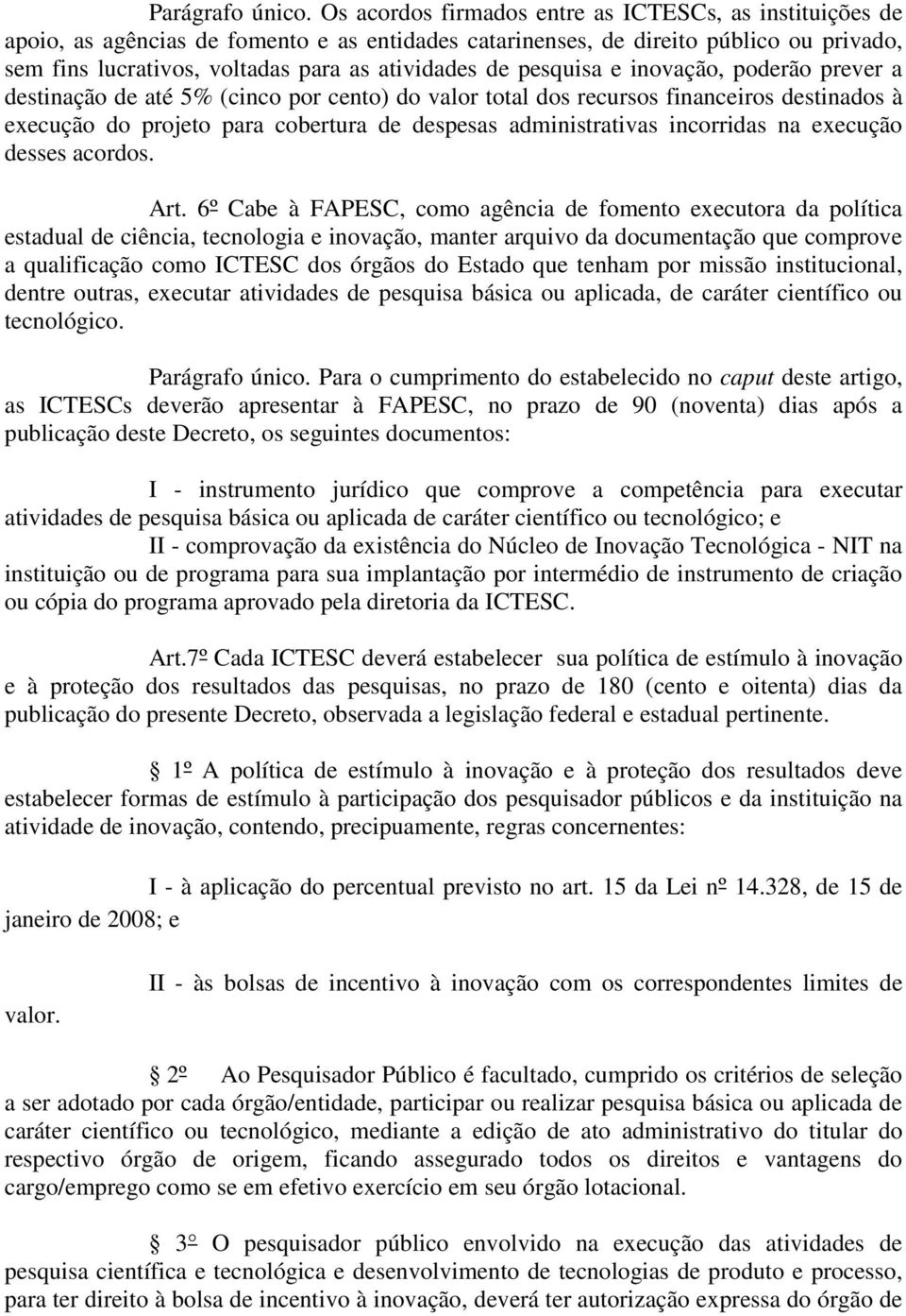 pesquisa e inovação, poderão prever a destinação de até 5% (cinco por cento) do valor total dos recursos financeiros destinados à execução do projeto para cobertura de despesas administrativas