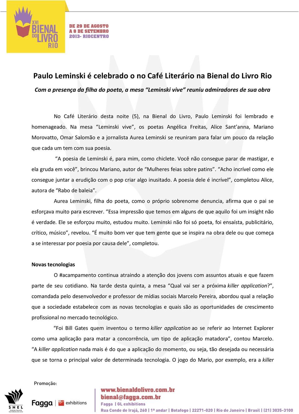 Na mesa Leminski vive, os poetas Angélica Freitas, Alice Sant anna, Mariano Morovatto, Omar Salomão e a jornalista Aurea Leminski se reuniram para falar um pouco da relação que cada um tem com sua