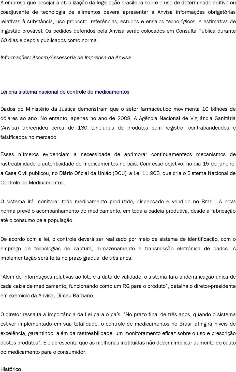 Os pedidos deferidos pela Anvisa serão colocados em Consulta Pública durante 60 dias e depois publicados como norma.