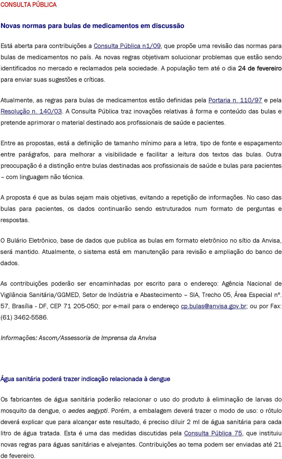 Atualmente, as regras para bulas de medicamentos estão definidas pela Portaria n. 110/97 e pela Resolução n. 140/03.