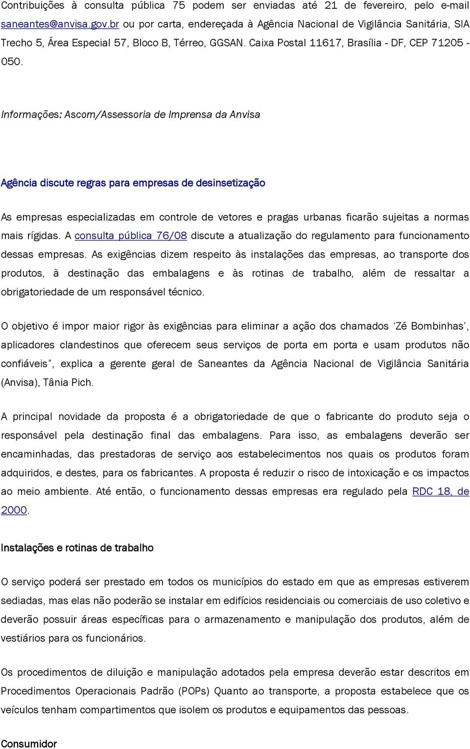 Agência discute regras para empresas de desinsetização As empresas especializadas em controle de vetores e pragas urbanas ficarão sujeitas a normas mais rígidas.